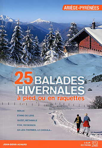 25 Balades Hivernales à pied ou en raquette - Arièges-Pyrénées